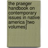 The Praeger Handbook on Contemporary Issues in Native America [Two Volumes] door Bruce E. Johansen