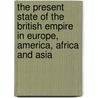 The Present State Of The British Empire In Europe, America, Africa And Asia door J. Goldsmith