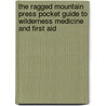 The Ragged Mountain Press Pocket Guide To Wilderness Medicine And First Aid door Paul G. Gill Jr.M.D.