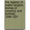 The Register of Walter Langton, Bishop of Coventry and Lichfield, 1296-1321 door J.B. Hughes