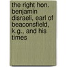 The Right Hon. Benjamin Disraeli, Earl Of Beaconsfield, K.G., And His Times door Alexander Charles Ewald