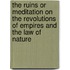 The Ruins Or Meditation On The Revolutions Of Empires And The Law Of Nature