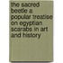 The Sacred Beetle A Popular Treatise On Egyptian Scarabs In Art And History