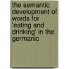 The Semantic Development Of Words For 'Eating And Drinking' In The Germanic by H.O. Schwabe