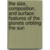 The Size, Composition, and Surface Features of the Planets Orbiting the Sun
