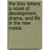 The Titov Letters a Novel of Development, Drama, and Life in the New Russia by Walter Moore