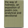 The Way Of Holiness, An Exposition Of Psalm Cxix, Analytical And Devotional door Richard Meux Benson