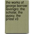 The Works Of George Borrow: Lavengro; The Scholar, The Gypsy, The Priest V3