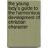 The Young Lady's Guide To The Harmonious Development Of Christian Character