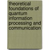 Theoretical Foundations of Quantum Information Processing and Communication door Onbekend