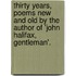 Thirty Years, Poems New And Old By The Author Of 'John Halifax, Gentleman'.