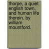 Thorpe, A Quiet English Town, And Human Life Therein. By William Mountford. by William Mountford