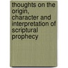 Thoughts on the Origin, Character and Interpretation of Scriptural Prophecy by Samuel H. Turner