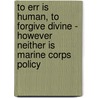 To Err Is Human, to Forgive Divine - However Neither Is Marine Corps Policy door Onbekend