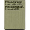 Transkulturalität, Transnationalität, Transstaatlichkeit, Translokalität door Onbekend
