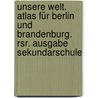 Unsere Welt. Atlas Für Berlin Und Brandenburg. Rsr. Ausgabe Sekundarschule door Onbekend