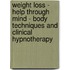 Weight Loss - Help Through Mind - Body Techniques And Clinical Hypnotherapy