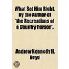What Set Him Right, By The Author Of 'The Recreations Of A Country Parson'. by Andrew Kennedy Hutchison Boyd