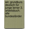 Wir. Grundkurs Deutsch für junge Lerner 3. Arbeitsbuch. Alle Bundesländer by Unknown