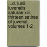 ...D. Iunii Iuvenalis Saturae Xiii. Thirteen Satires Of Juvenal, Volumes 1-2 door Juvenal Juvenal