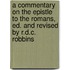 A Commentary On The Epistle To The Romans, Ed. And Revised By R.D.C. Robbins
