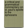 A Critical And Grammatical Commentary On St. Paul's Epistle To The Ephesians door Anonymous Anonymous