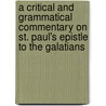 A Critical And Grammatical Commentary On St. Paul's Epistle To The Galatians door Charles John Ellicott