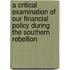 A Critical Examination Of Our Financial Policy During The Southern Rebellion