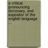 A Critical Pronouncing Dictionary, And Expositor Of The English Language ...