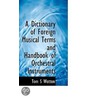 A Dictionary Of Foreign Musical Terms And Handbook Of Orchestral Instruments door Tom S. Wotton