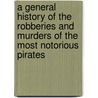 A General History of the Robberies and Murders of the most notorious Pirates door Captain Charles Johnson