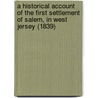 A Historical Account Of The First Settlement Of Salem, In West Jersey (1839) door Robert Gibbon Johnson