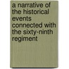 A Narrative Of The Historical Events Connected With The Sixty-Ninth Regiment door Sir William Francis Butler