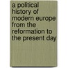 A Political History Of Modern Europe From The Reformation To The Present Day door Ferdinand Schevill