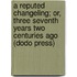A Reputed Changeling; Or, Three Seventh Years Two Centuries Ago (Dodo Press)