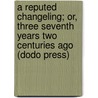 A Reputed Changeling; Or, Three Seventh Years Two Centuries Ago (Dodo Press) by Charlotte M. Yonge