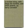 A Sicilian Story, With Diego De Montilla, And Other Poems, By Barry Cornwall door Bryan Waller Procter
