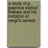 A Study Of P. Papinius Statius' Thebais And His Imitation Of Vergil's Aeneid door Ernest Darwin Daniels