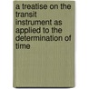 A Treatise On The Transit Instrument As Applied To The Determination Of Time door Josiah Latimer Clark