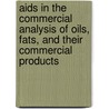 Aids In The Commercial Analysis Of Oils, Fats, And Their Commercial Products door George Fenwick Pickering