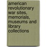 American Revolutionary War Sites, Memorials, Museums And Library Collections by Doug Gelbert