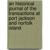 An Historical Journal Of The Transactions At Port Jackson And Norfolk Island by John Hunter