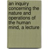 An Inquiry Concerning The Nature And Operations Of The Human Mind, A Lecture door Professor James Jennings