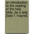 An Introduction To The Reading Of The Holy Bible, By A Lady [Lady F. Mayne].