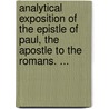 Analytical Exposition Of The Epistle Of Paul, The Apostle To The Romans. ... door John Brown