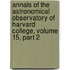Annals Of The Astronomical Observatory Of Harvard College, Volume 15, Part 2