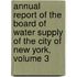 Annual Report Of The Board Of Water Supply Of The City Of New York, Volume 3