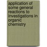 Application Of Some General Reactions To Investigations In Organic Chemistry door J. Bishop 1866-1918 Tingle