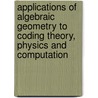 Applications of Algebraic Geometry to Coding Theory, Physics and Computation door Friedrich Hirzebruch