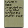 Aspects Of Illegal, Unreported And Unregulated Fishing In The Southern Ocean door Rachel Jane Baird